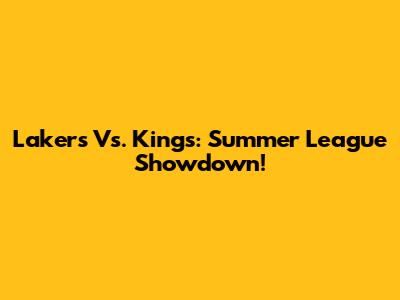 Lakers Vs. Kings: Summer League Showdown!