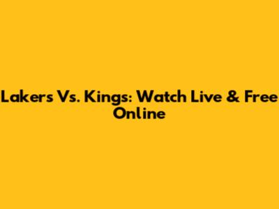 Lakers Vs. Kings: Watch Live & Free Online