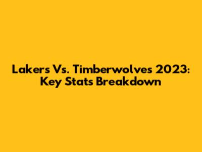 Lakers Vs. Timberwolves 2023: Key Stats Breakdown
