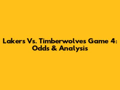 Lakers Vs. Timberwolves Game 4: Odds & Analysis