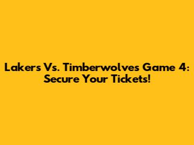 Lakers Vs. Timberwolves Game 4: Secure Your Tickets!