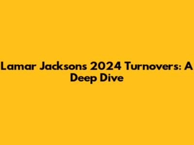 Lamar Jackson's 2024 Turnovers: A Deep Dive