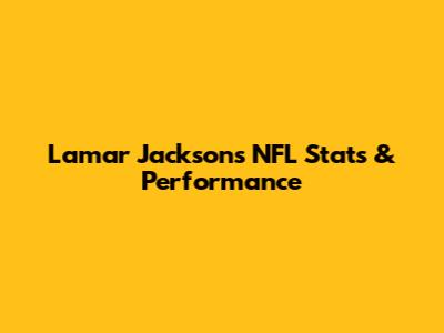 Lamar Jackson's NFL Stats & Performance
