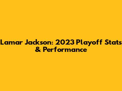 Lamar Jackson: 2023 Playoff Stats & Performance