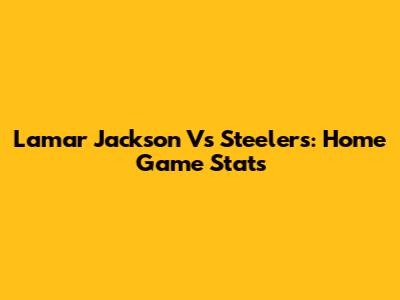 Lamar Jackson Vs Steelers: Home Game Stats