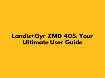 Landis+Gyr ZMD 405: Your Ultimate User Guide