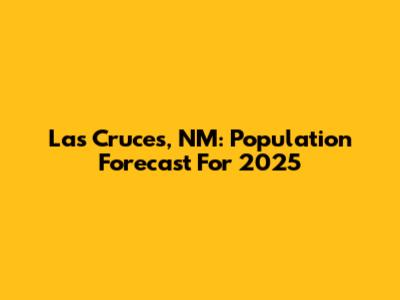 Las Cruces, NM: Population Forecast For 2025