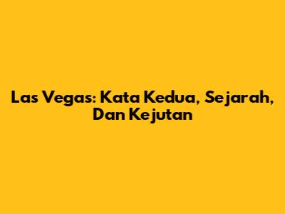 Las Vegas: Kata Kedua, Sejarah, Dan Kejutan