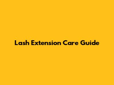 Lash Extension Care Guide