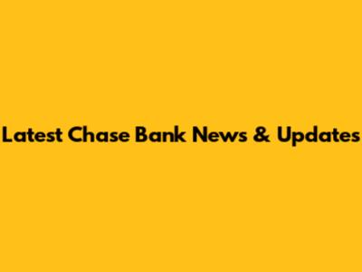 Latest Chase Bank News & Updates