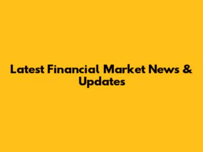 Latest Financial Market News & Updates