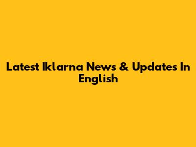 Latest Iklarna News & Updates In English