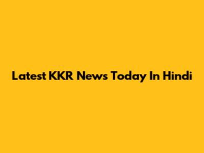 Latest KKR News Today In Hindi