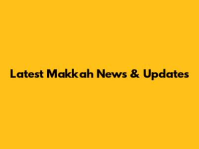 Latest Makkah News & Updates