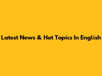 Latest News & Hot Topics In English