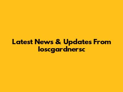 Latest News & Updates From Ioscgardnersc
