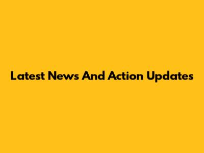 Latest News And Action Updates