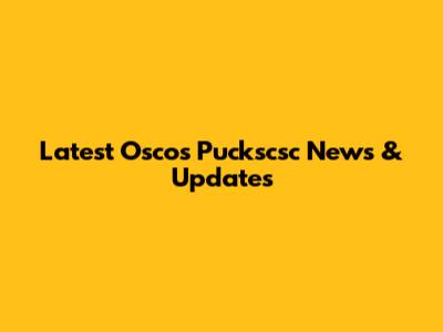 Latest Oscos Puckscsc News & Updates
