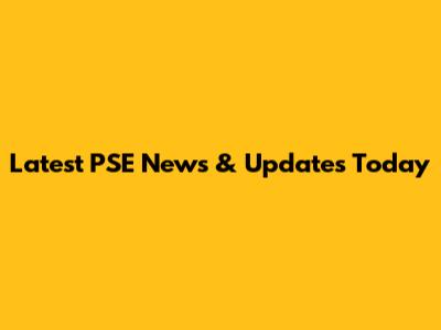 Latest PSE News & Updates Today