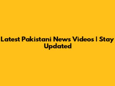Latest Pakistani News Videos | Stay Updated