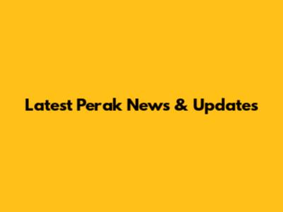 Latest Perak News & Updates