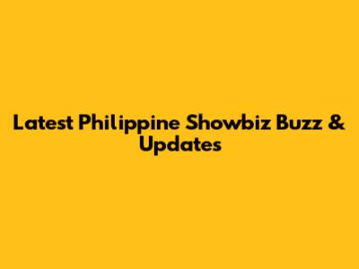 Latest Philippine Showbiz Buzz & Updates