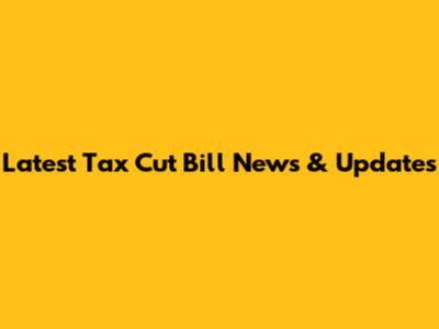Latest Tax Cut Bill News & Updates