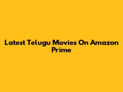 Latest Telugu Movies On Amazon Prime