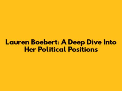 Lauren Boebert: A Deep Dive Into Her Political Positions