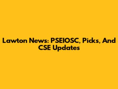 Lawton News: PSEIOSC, Picks, And CSE Updates