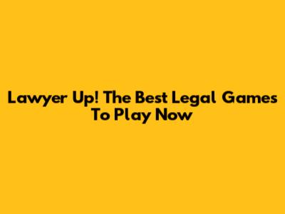 Lawyer Up! The Best Legal Games To Play Now