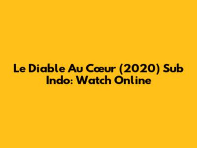 Le Diable Au Cœur (2020) Sub Indo: Watch Online