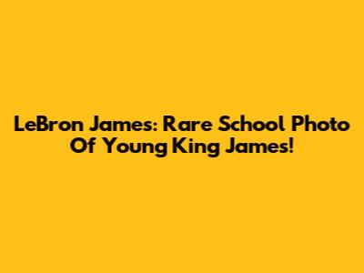 LeBron James: Rare School Photo Of Young King James!