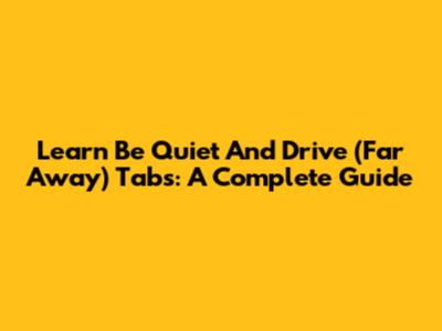 Learn 'Be Quiet And Drive (Far Away)' Tabs: A Complete Guide
