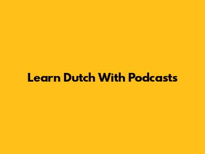 Learn Dutch With Podcasts