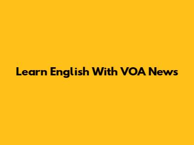 Learn English With VOA News