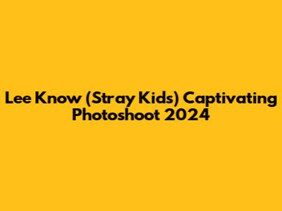 Lee Know (Stray Kids) Captivating Photoshoot 2024