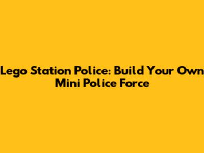 Lego Station Police: Build Your Own Mini Police Force