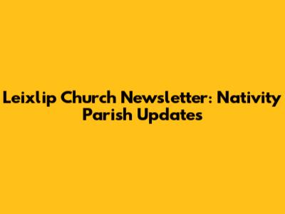 Leixlip Church Newsletter: Nativity Parish Updates