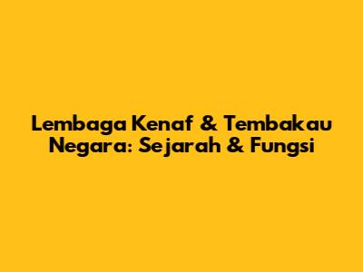 Lembaga Kenaf & Tembakau Negara: Sejarah & Fungsi