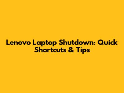 Lenovo Laptop Shutdown: Quick Shortcuts & Tips