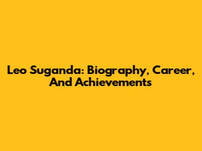 Leo Suganda: Biography, Career, And Achievements