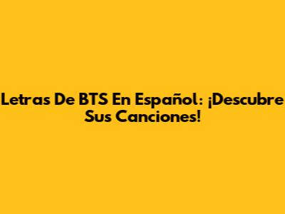 Letras De BTS En Español: ¡Descubre Sus Canciones!