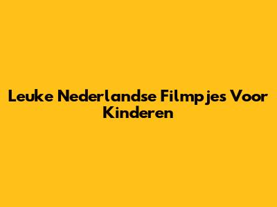 Leuke Nederlandse Filmpjes Voor Kinderen