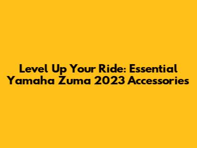 Level Up Your Ride: Essential Yamaha Zuma 2023 Accessories