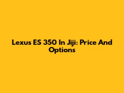 Lexus ES 350 In Jiji: Price And Options