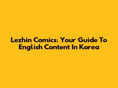 Lezhin Comics: Your Guide To English Content In Korea