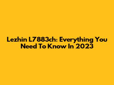 Lezhin L7883ch: Everything You Need To Know In 2023
