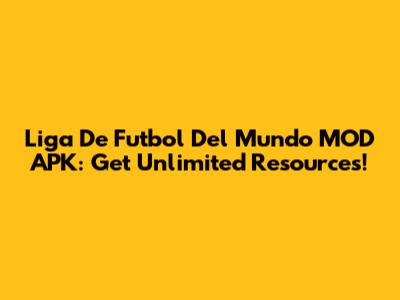 Liga De Futbol Del Mundo MOD APK: Get Unlimited Resources!