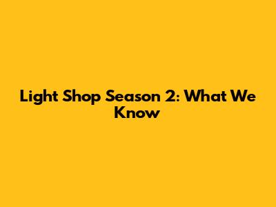 Light Shop Season 2: What We Know